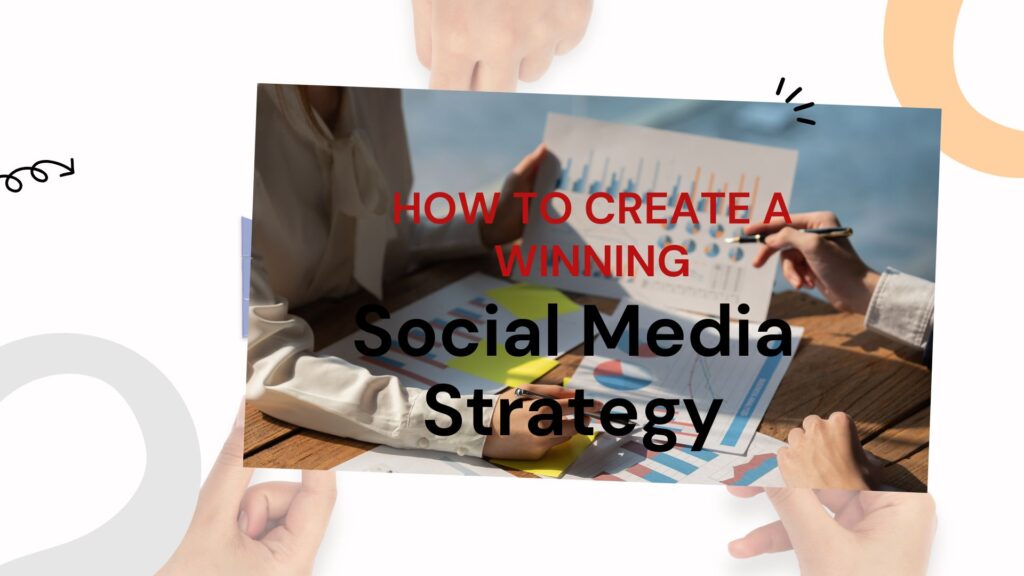 How to Create a Winning Social Media Strategy From Scratch: The Ultimate Guide
